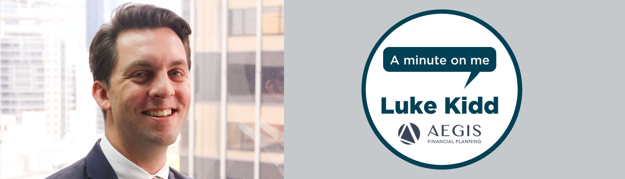 A minute on me - Luke Kidd, Aegis Financial Planning